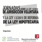 JORNADAS SOBRE LA LEY 15/2015 DE JURISDICCIÓN VOLUNTARIA Y LA LEY 13/2015 DE REFORMA DE LA LEY HIPOTECARIA. SEVILLA.